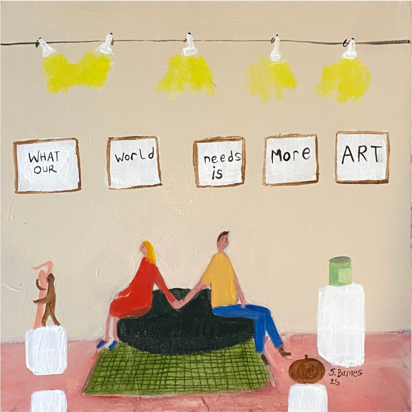'What Our World Needs Is More Art'.  Oil on Board, 25 x 25cm.  Unframed.