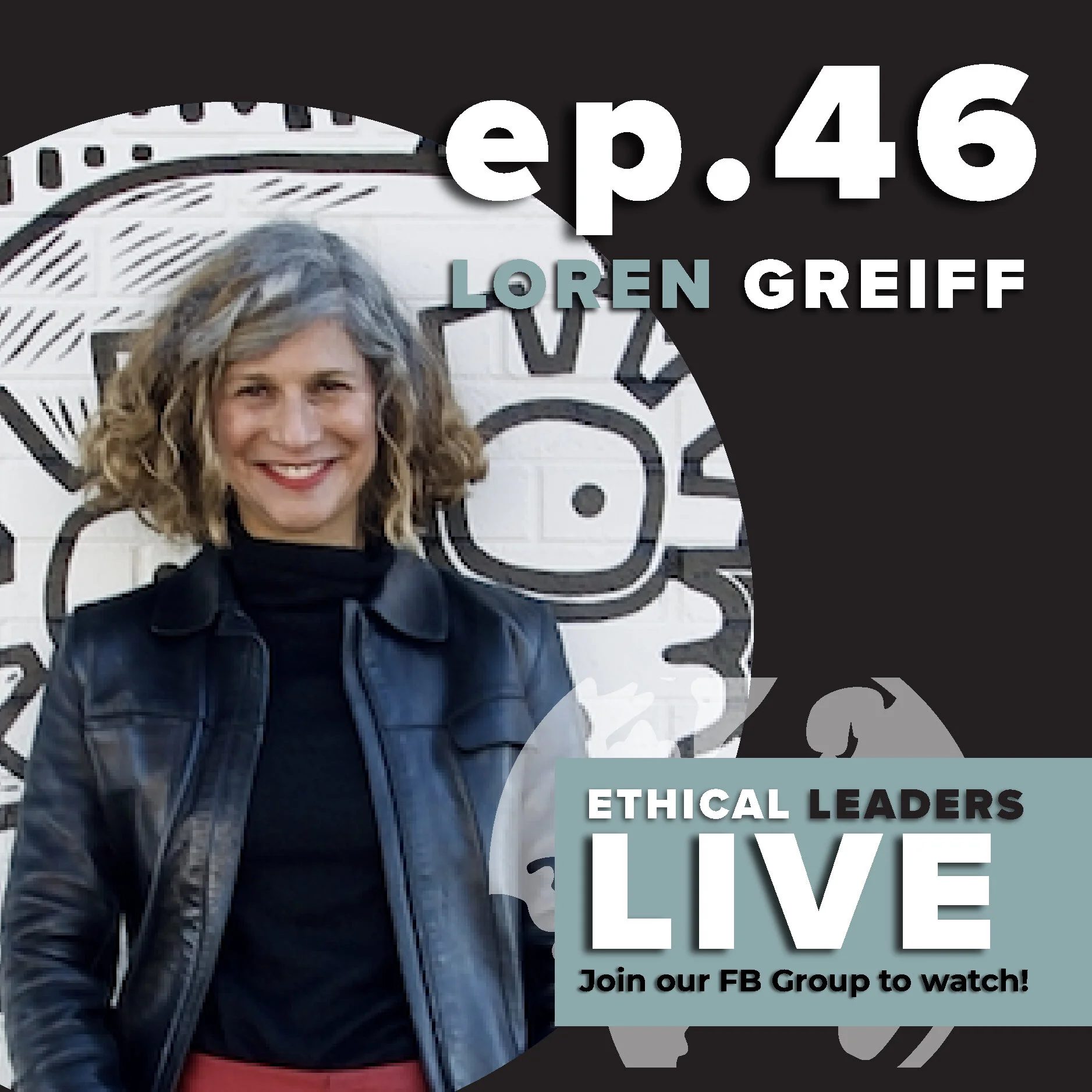 Ethical Leaders LIVE Show (EP 46) with Loren Greiff