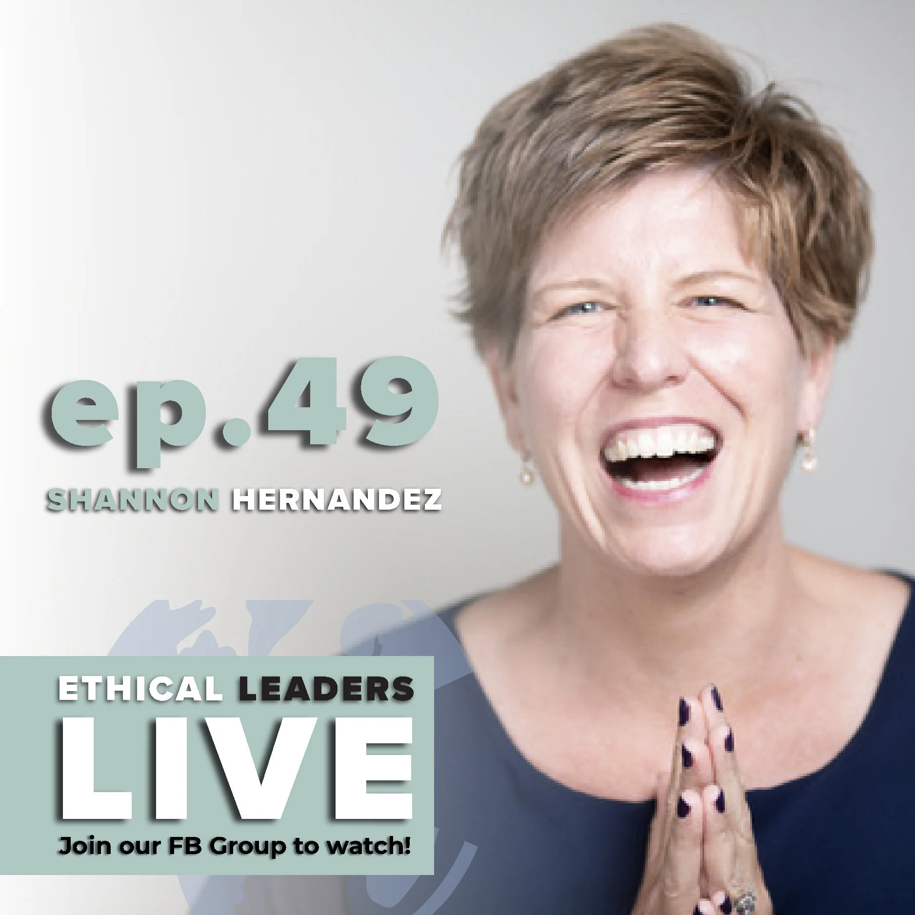 Ethical Leaders LIVE Show (EP 49)  Shannon Hernandez