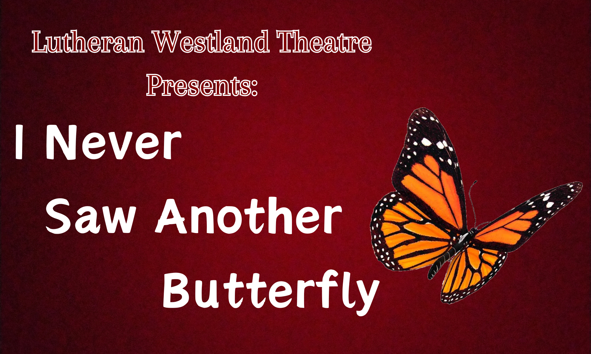 Spring Play: I Never Saw Another Butterfly