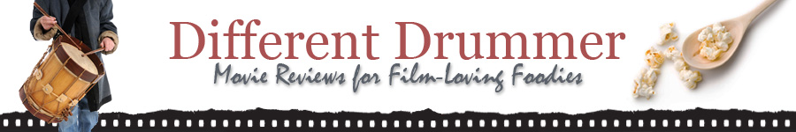 Different Drummer: Movie Reviews for Film-Loving Foodies