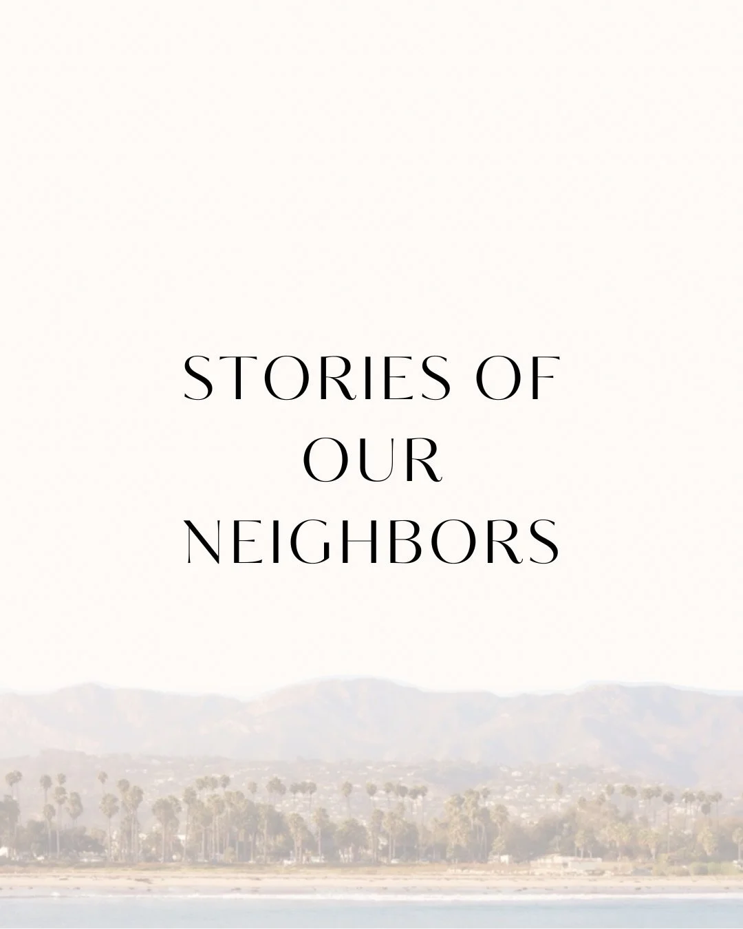 Our gathering is tomorrow. We are excited to have some neighbors sharing their stories with us.

#lovethyneighbor #santabarbara #community