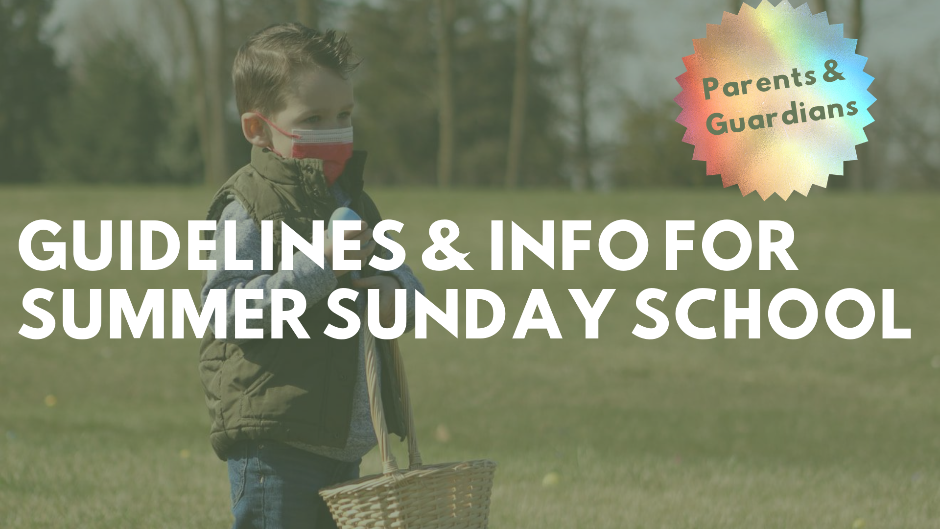 Parent/Guardian Summer Sunday School 2021 Information&nbsp;&nbsp;&nbsp;&nbsp;