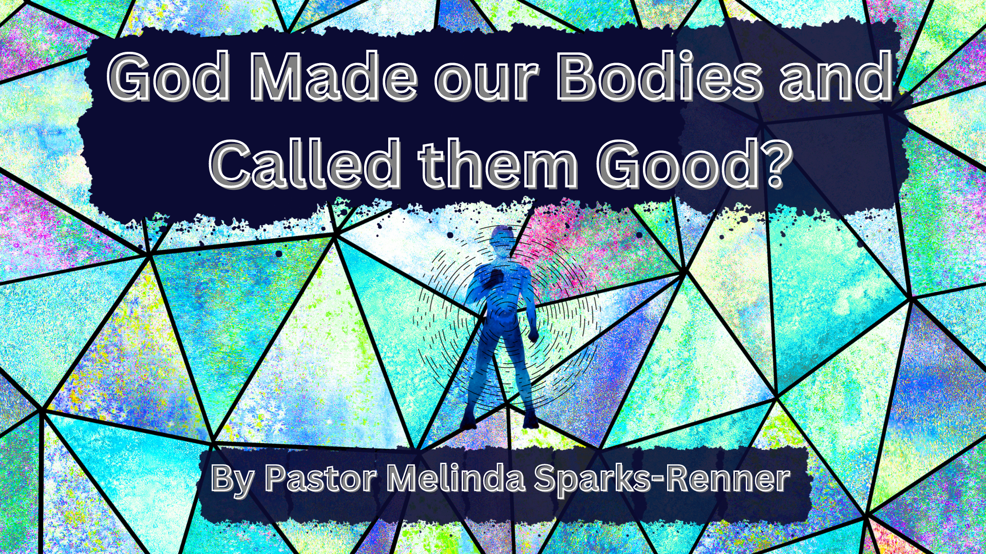 God Made our Bodies, and God Called them Good?  By Melinda Sparks-Renner