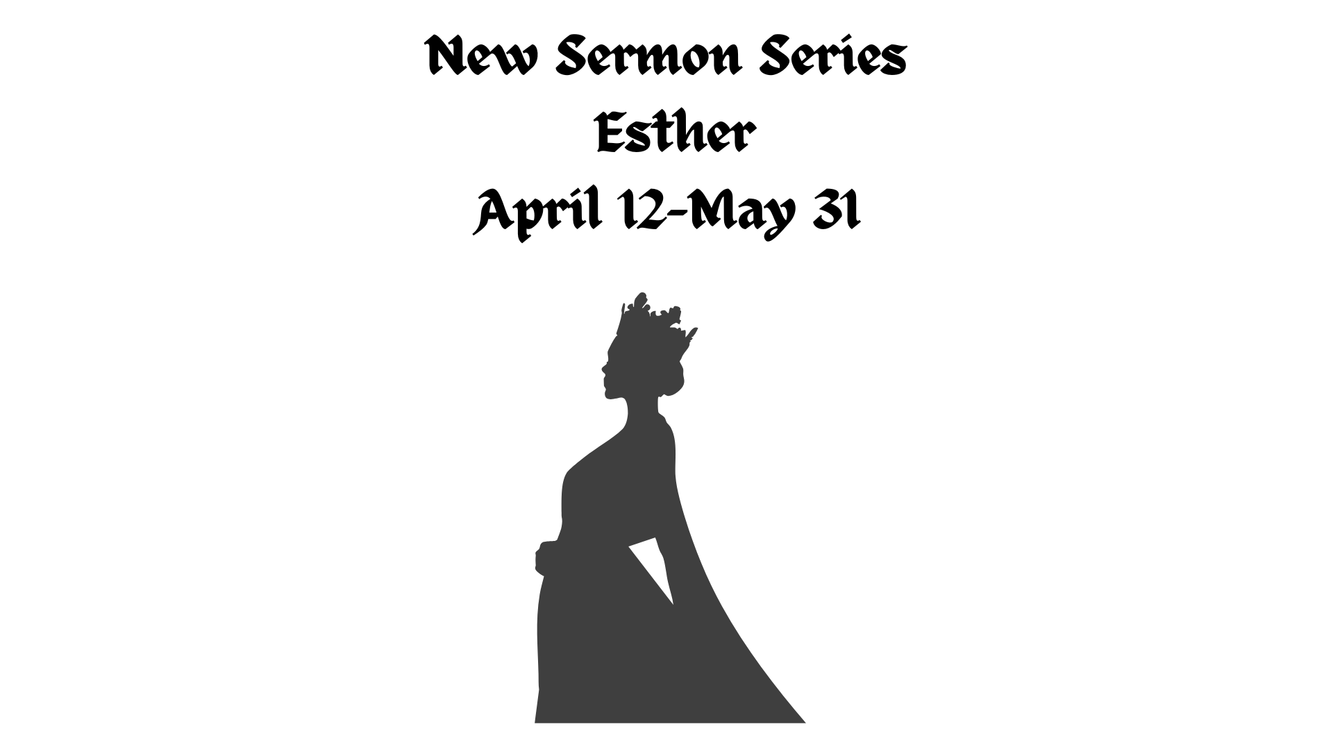 New Sermon Series Queen Esther April 12-May 31 (Presentation).png