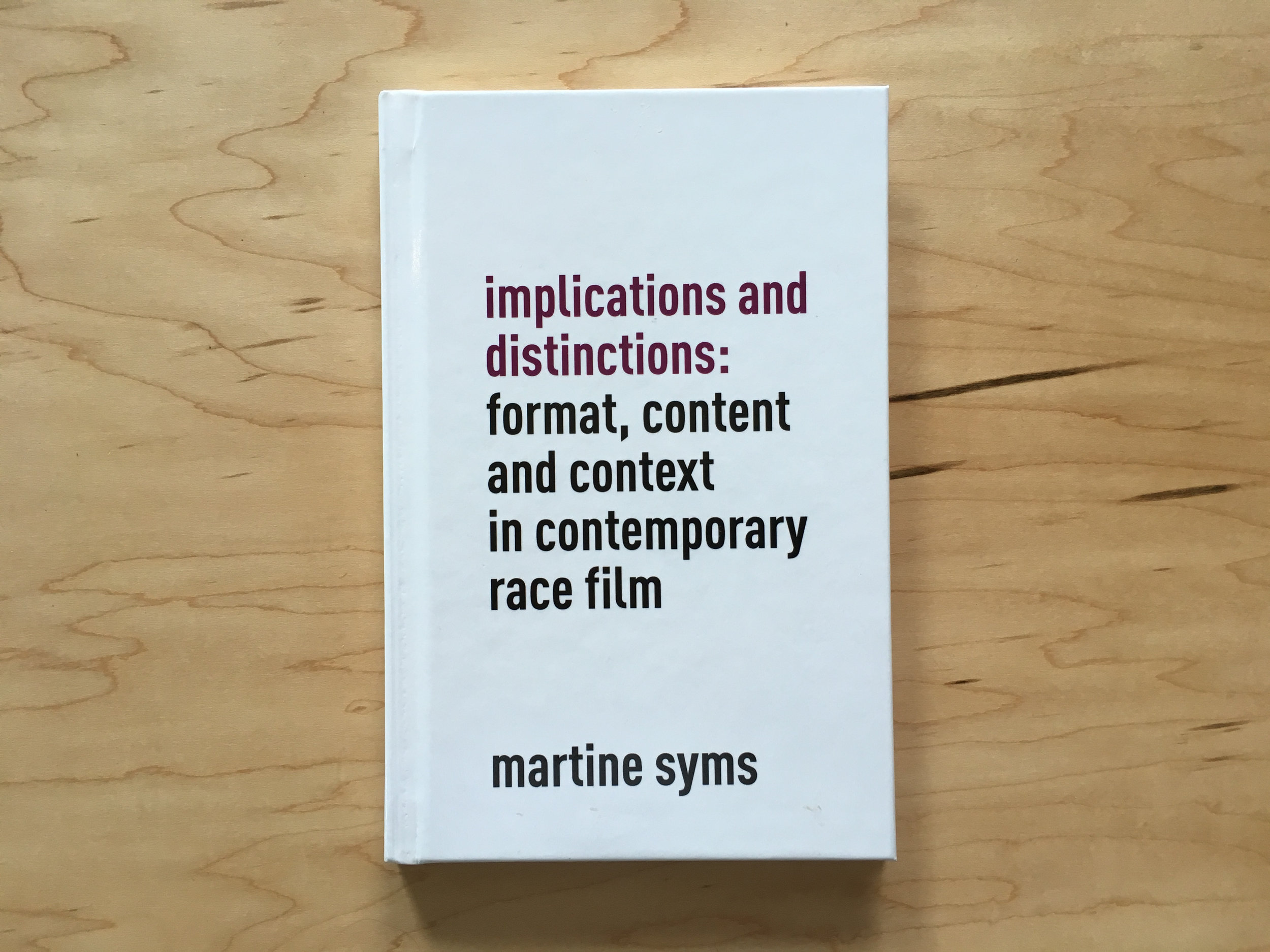  Cover: Martine Syms,  Implications and Distinctions: Format, Content and Context in Contemporary Race Film  (Houston: Future Plan and Program, 2011). 