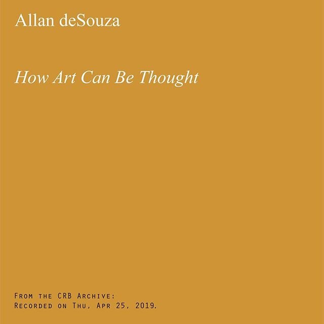 From the CRB Archive: Recorded on Thu, Apr 25, 2019: &ldquo;Allan deSouza: How Art Can Be thought&rdquo;
. . .
Over the next few weeks, we will post archived videos and links to photo albums of past CRB events and visitors. As we&rsquo;re all practic