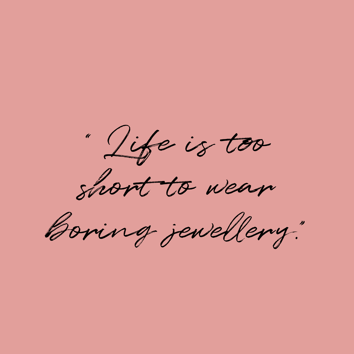Argento jewellery quote: Life is too short to wear boring jewellery, quote on blush pink background