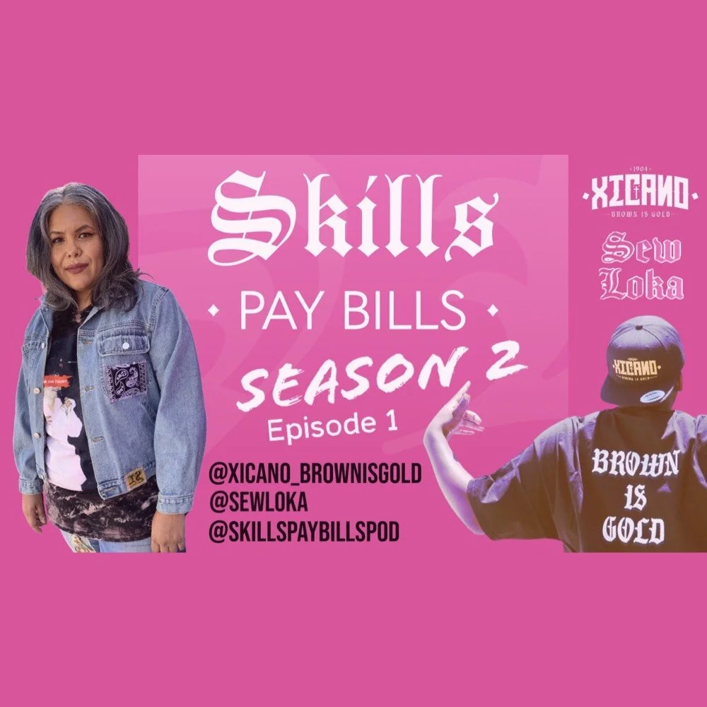 SKILLS PAY BILLS: A Sew Loka Podcast #026 feat. @XICANO_BROWNISGOLD