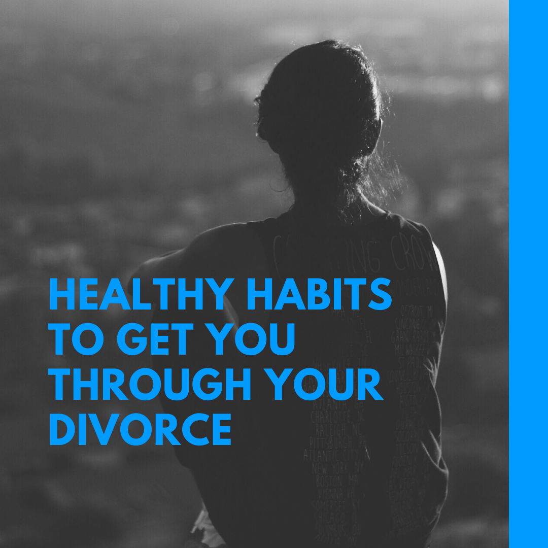 Healthy Habits to get you through your divorce.png