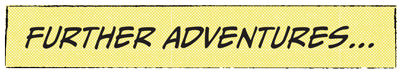 a yellow, comic book style caption box that reads: Further Adventures
