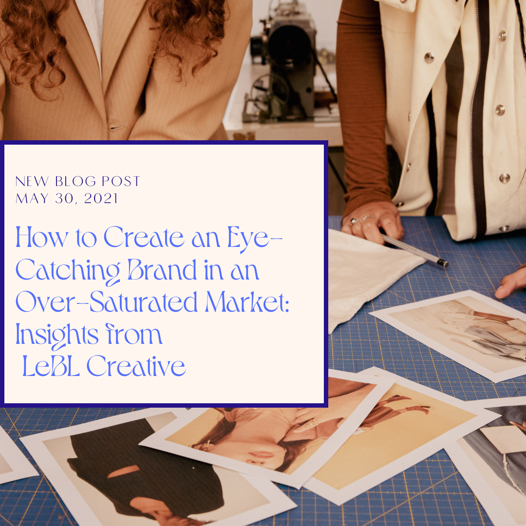 How to Create an Eye-Catching Brand in an Over-Saturated Market: Insights from LeBL Creative