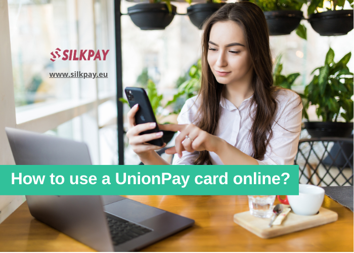 How to use a UnionPay card online? — Silkpay.eu