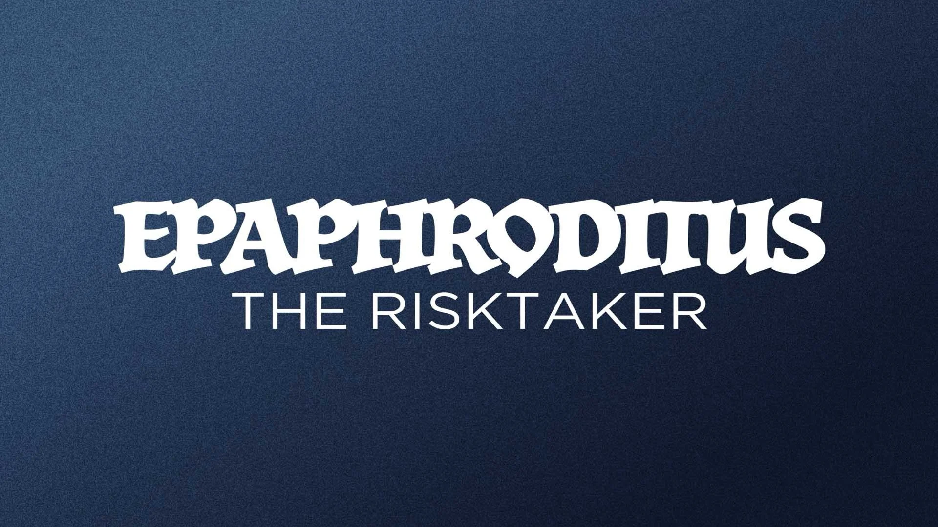 Epaphroditus - The Risktaker