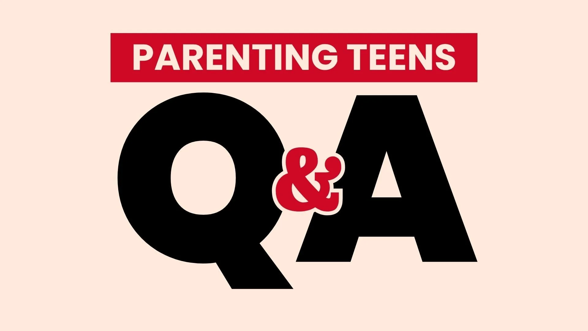 Parenting Teens Q&amp;A