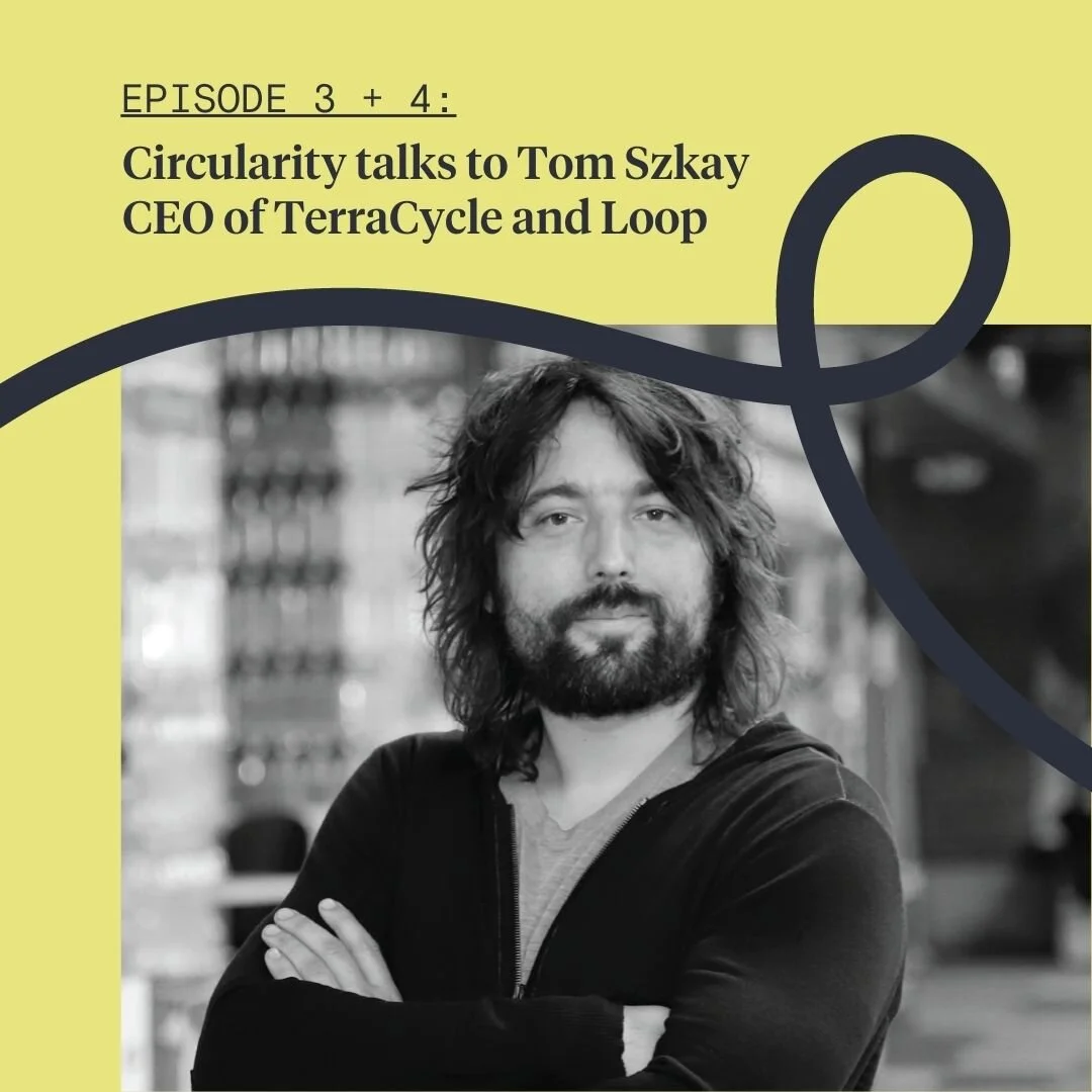 Circularity talks to Tom Szkay CEO of TerraCycle and Loop