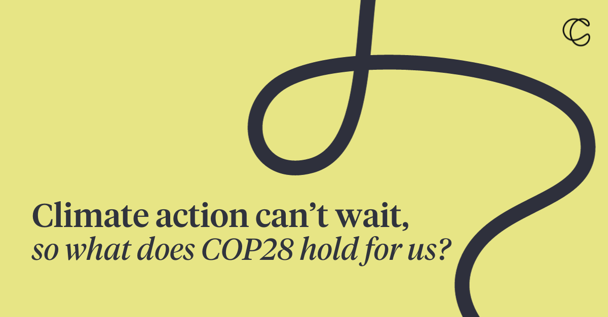 Climate action can’t wait, so what does COP28 hold for us?