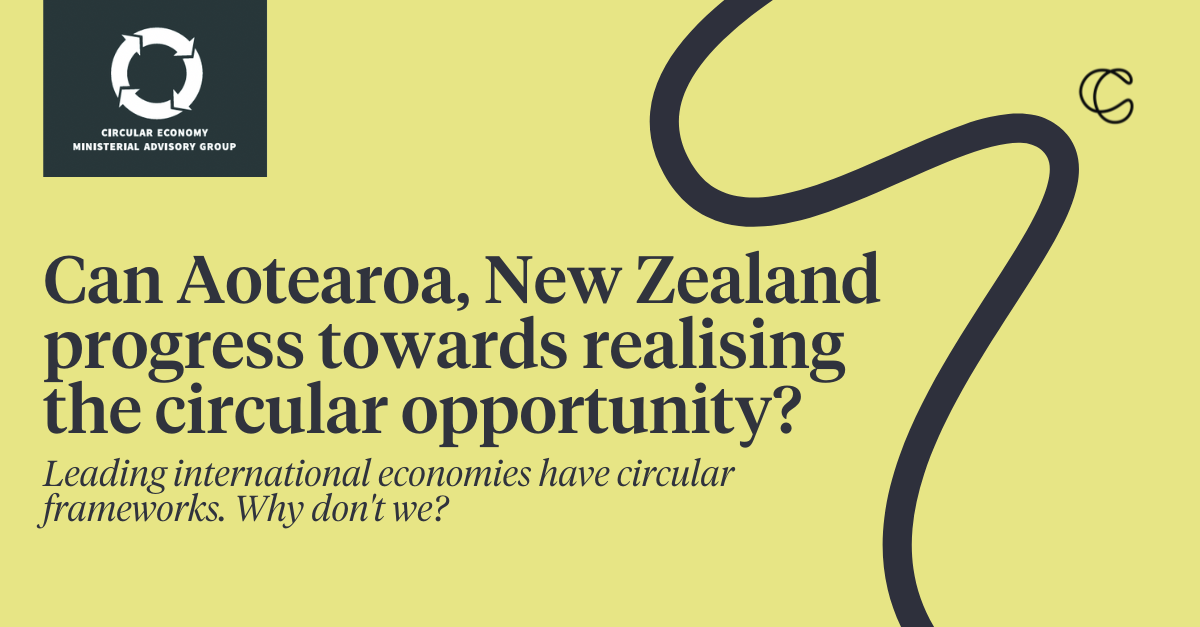 Can Aotearoa, New Zealand progress towards realising the circular opportunity?