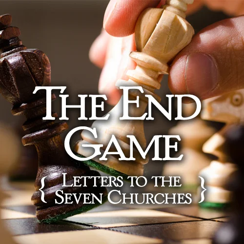 The End Game: Letters to the Seven Churches