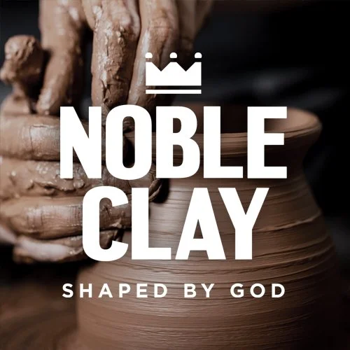 Noble Clay: Shaped By God