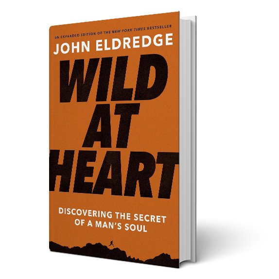 Wild at Heart: Discovering the Secret of a Man's Soul