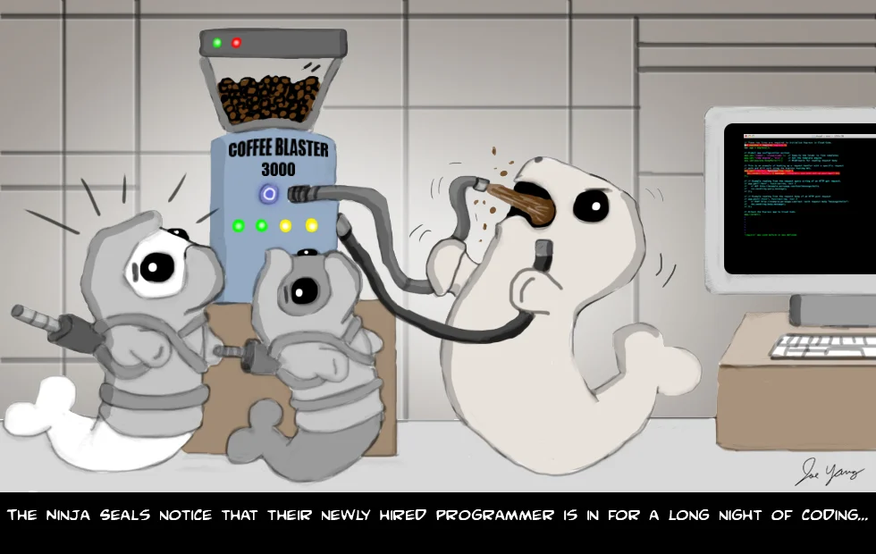 The Ninja Seals notice that their newly hired programmer is in for a long night of coding