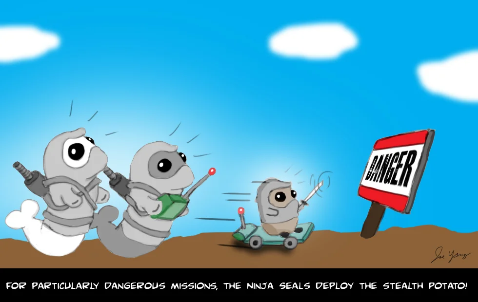 For particularly dangerous missions, the Ninja Seals deploy the Stealth Potato!
