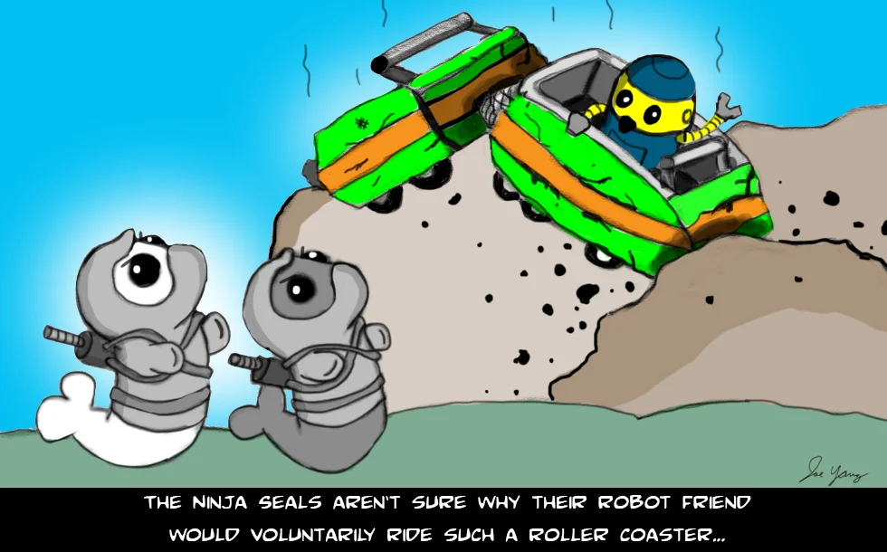 The Ninja Seals aren't sure why their robot friend would voluntarily ride such a roller coaster