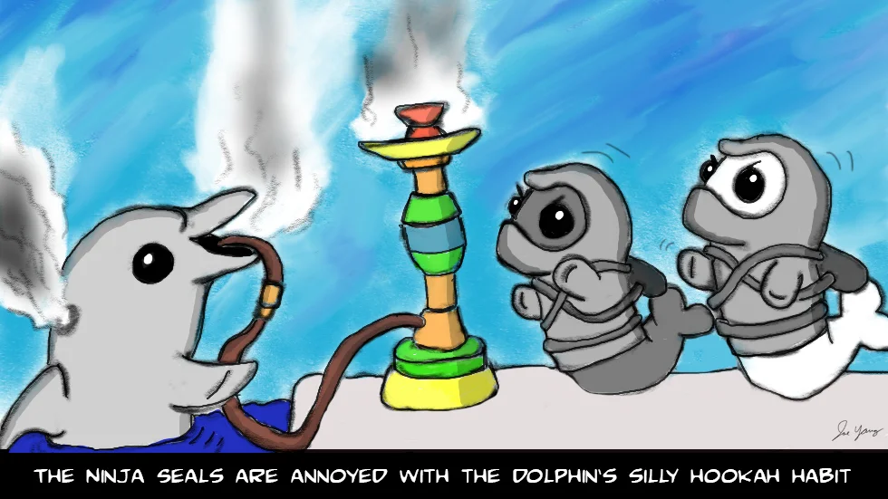The Ninja Seals are annoyed with the dolphin's silly hookah habit
