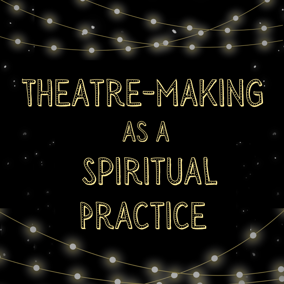 Online Workshop: Theatre-Making as a Spiritual Practice