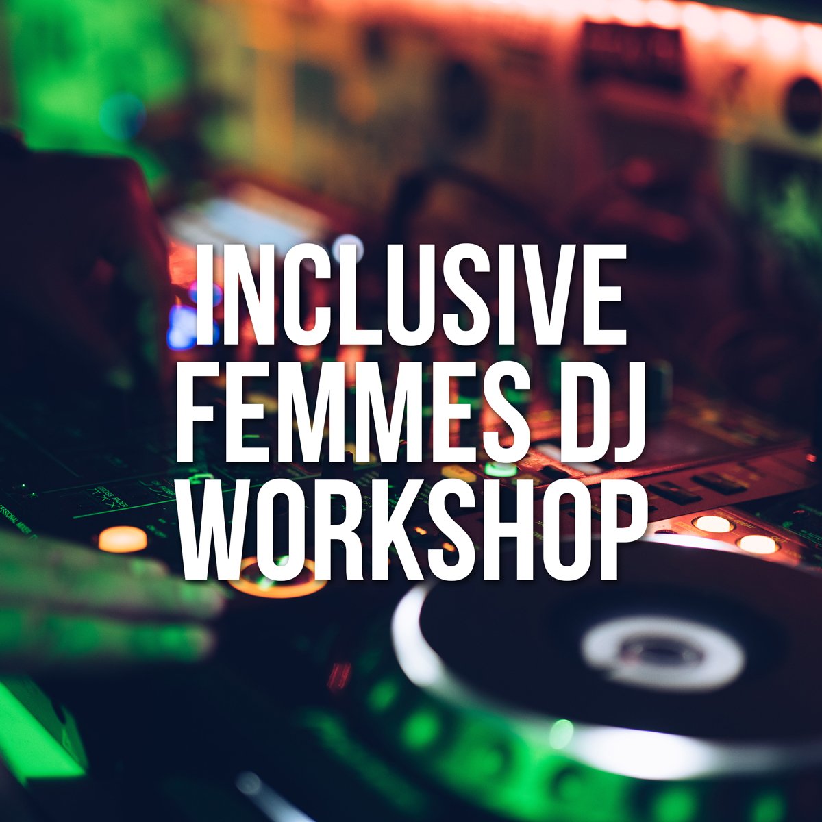 INCLUSIVE-FEMMES-DJ-WORKSHOP.jpg