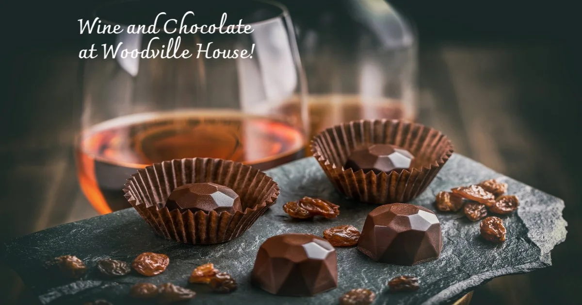 Wine and Chocolate at Woodville House! - SOLD OUT!