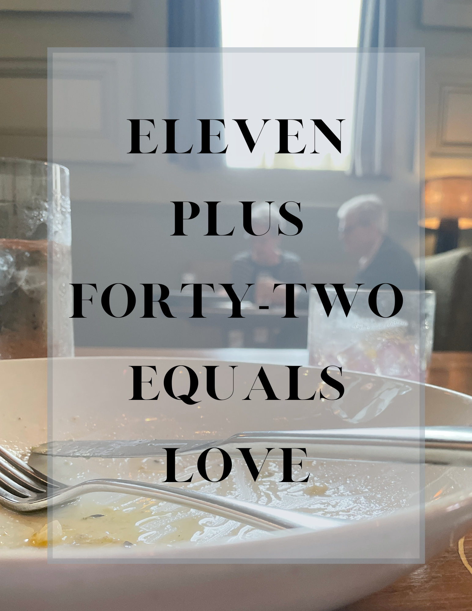 Eleven Plus Forty-Two Equals Love