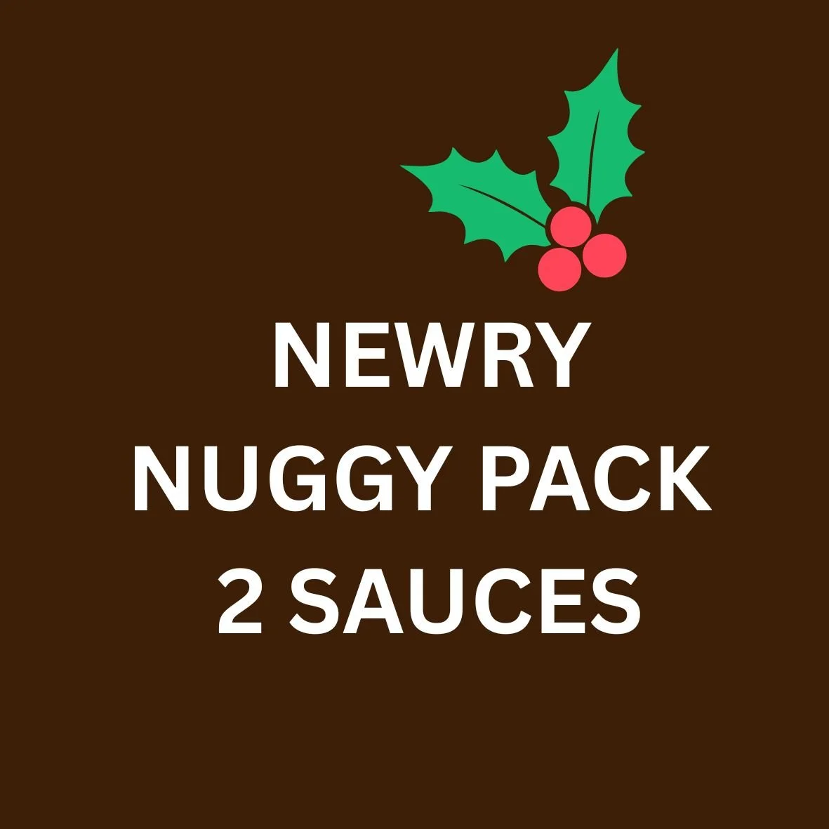 Newry Nuggy Pack Christmas 2 SAUCES