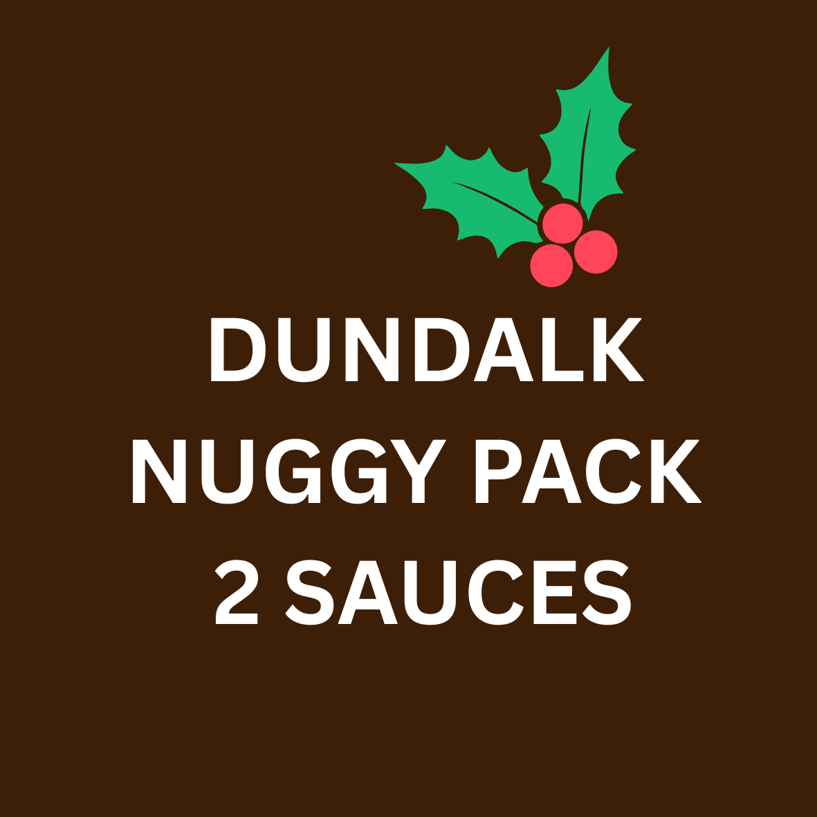 Dundalk Nuggy Pack Christmas 2 SAUCES
