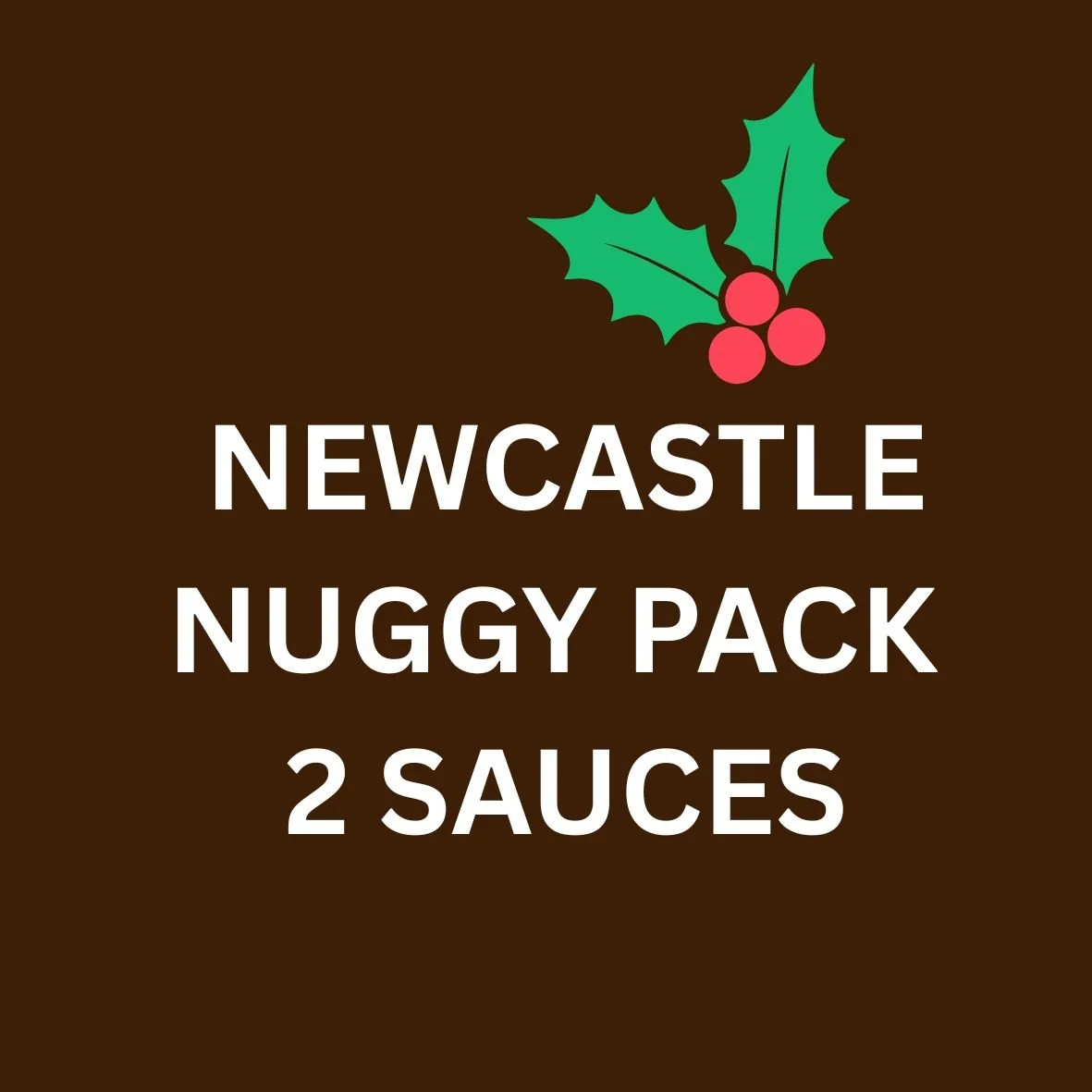 Newcastle Nuggy Pack Christmas 2 SAUCES