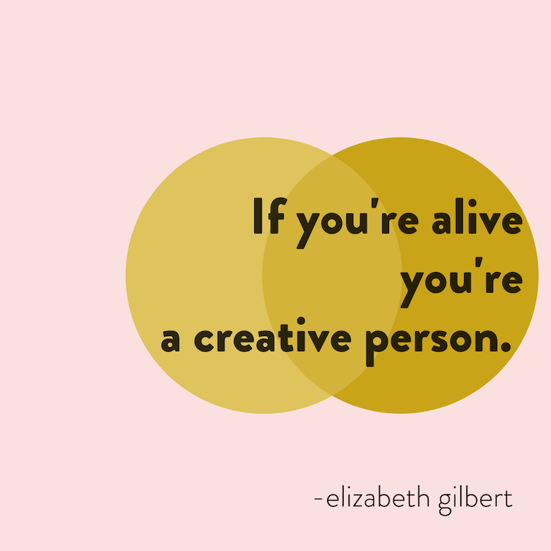 if you're alive you're creative.jpeg