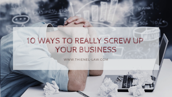 10 Ways to Screw Up Your Business.png