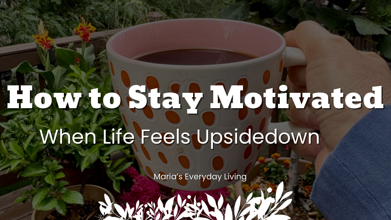 How To Stay Motivated When Life Feels Upsidedown ✨