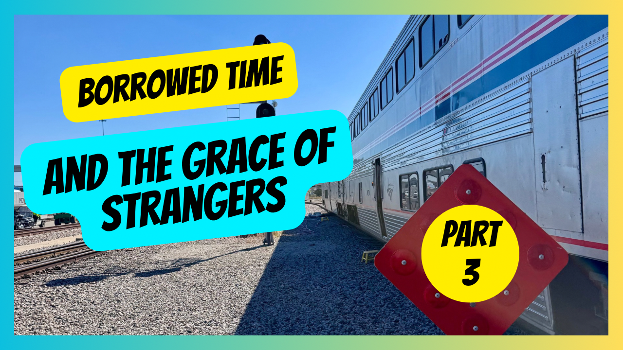 Part 3: Borrowed Time and the Grace of Strangers