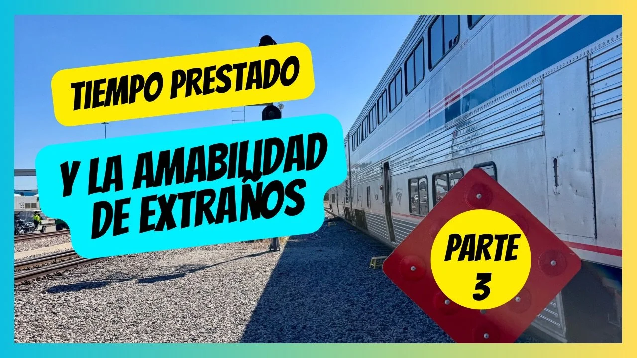 Parte 3: Tiempo Prestado y la Amabilidad de Extraños