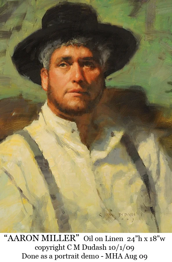 "AARON MILLER" - oil on linen - 24"h x 18"w Done as a portrait demo August 2009 at C M Dudash Workshop Contact C Michael Dudash/Mission House Artworks for pricing and availability