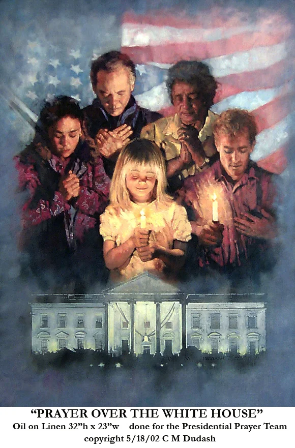 "Prayer Over The Whitehouse - Presidential Prayer Team" - oil on linen - 23" x 32" Done for The Presidential Prayer Team - Contact C. Michael Dudash/Mission House Artworks for pricing and availability; also available as a print from Tapestry Productions. ORDER HERE