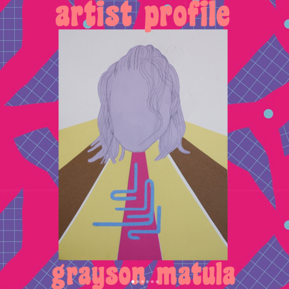 ARTIST PROFILE: GRAYSON MATULA