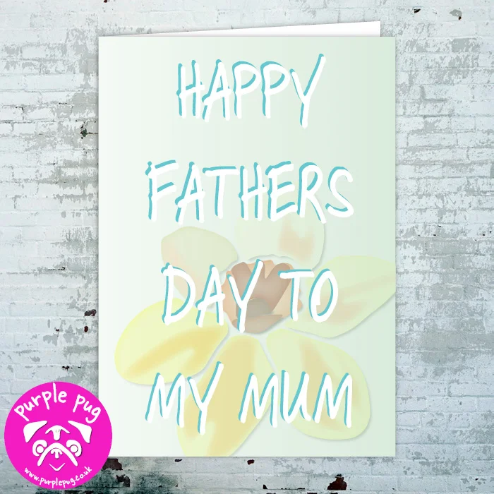 FL013 Happy Fathers Day To My Mum WF.jpg