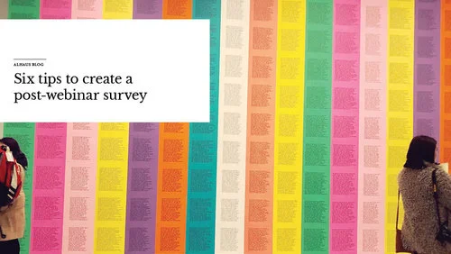 Six tips to create a post-webinar survey