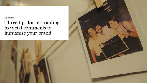 Three tips for responding to social comments to humanise your brand