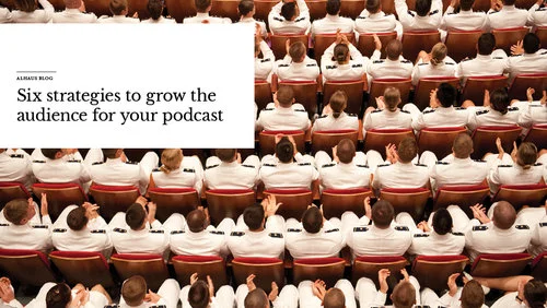 Six strategies to grow the audience for your podcast