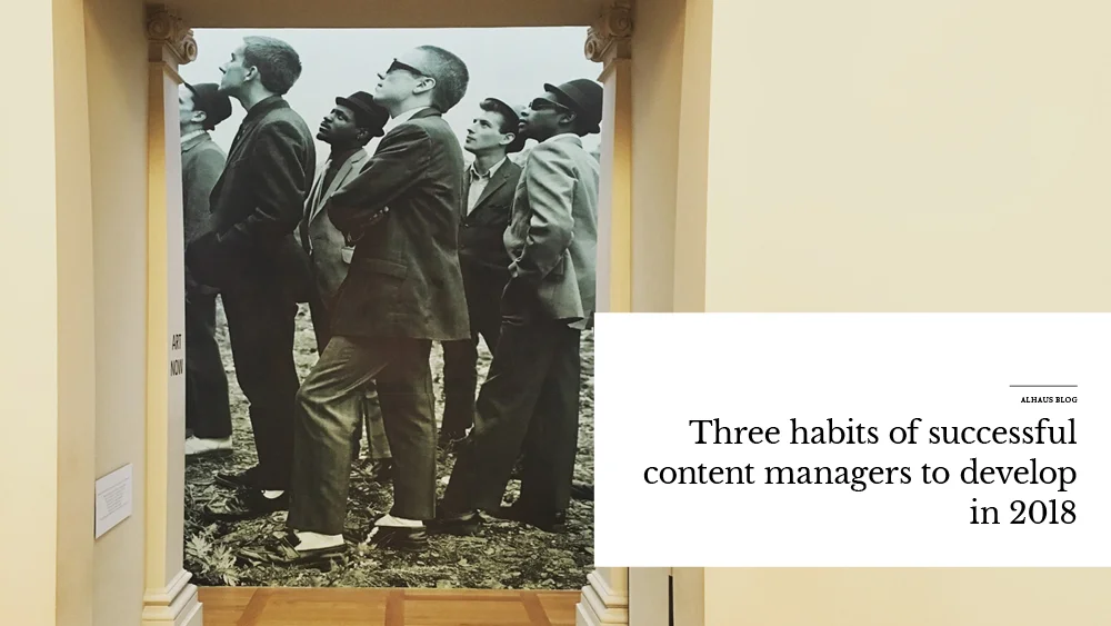 Three habits of successful content managers to develop in 2018