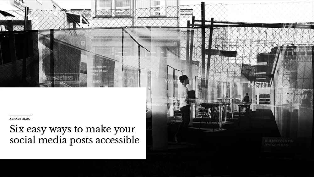 Six easy ways to make your social media posts accessible